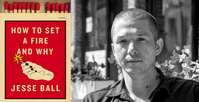 Jesse Ball : How to Set a Fire and Why