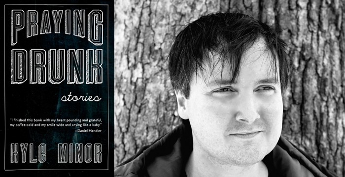 Kyle Minor : Praying Drunk