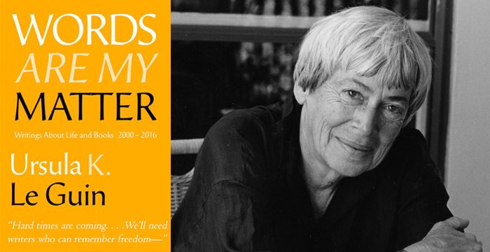 Ursula K. Le Guin : Words Are My Matter