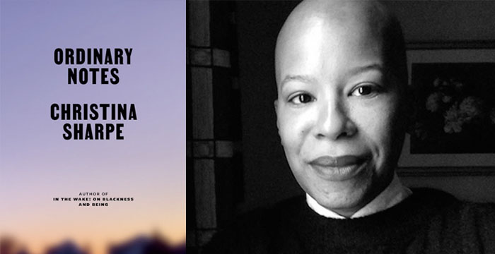 Christina Sharpe : Ordinary Notes