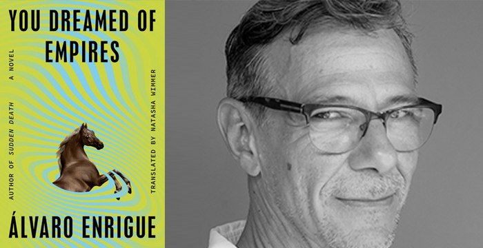 Álvaro Enrigue : You Dreamed of Empires